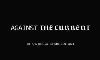 Black background with white text reading “AGAINST THE CURRENT” in mixed sans-serif and blackletter typefaces. Below it, smaller text reads “UT MFA DESIGN EXHIBITION 2024.”