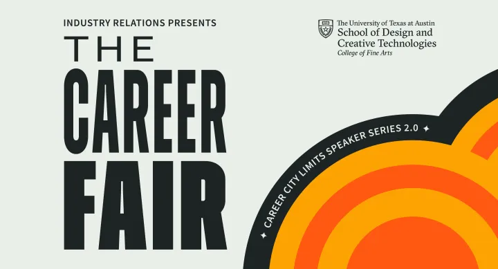 A promotional graphic for 'The Career Fair' presented by Industry Relations at The University of Texas at Austin School of Design and Creative Technologies. The design features bold, black typography on a light gray background. An orange and yellow circular pattern resembling a rising sun or radar signal is on the right side. The words 'Career City Limits Speaker Series 2.0' curve along the top edge of the circular design.